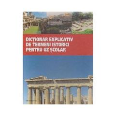 Dictionar explicativ de termeni istorici pentru uz scolar 